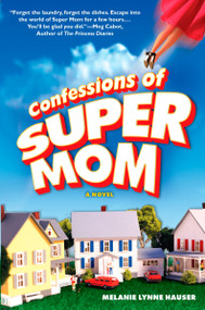 Confessions of Super Mom by Melanie Lynne Hauser, 9780451218568