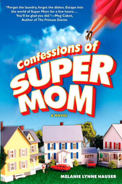 Confessions of Super Mom by Melanie Lynne Hauser, 9780451218568