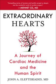 Extraordinary Hearts (A Journey of Cardiac Medicine and the Human Spirit) by John A. Elefteriades, MD, 9780425271520
