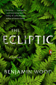 The Ecliptic (A Novel) by Benjamin Wood, 9781101980354