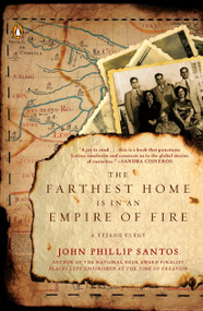 The Farthest Home Is in an Empire of Fire (A Tejano Elegy) by John Phillip Santos, 9780143118732