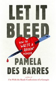 Let It Bleed (How to Write a Rockin' Memoir) by Pamela Des Barres, 9780399174209