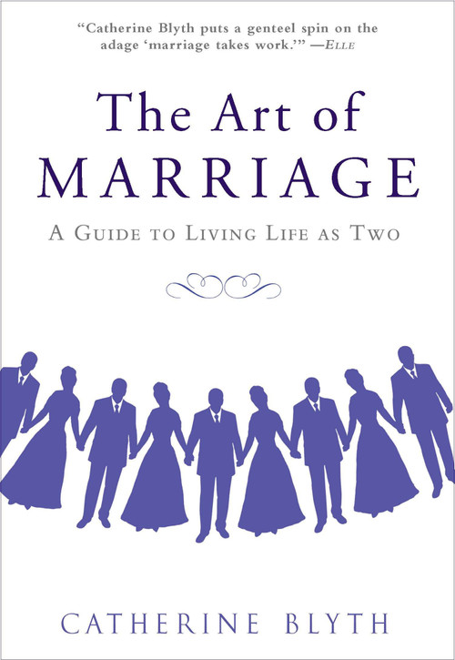 The Art of Marriage (A Guide to Living Life as Two) by Catherine Blyth, 9781592406968