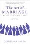 The Art of Marriage (A Guide to Living Life as Two) by Catherine Blyth, 9781592406968