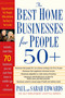 Best Home Businesses for People 50+ (70+ Businesses You Can Start From Home in Middle-Age or Retirement) by Paul Edwards, Sarah Edwards, 9781585423804