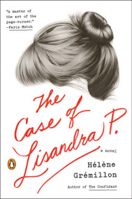 The Case of Lisandra P. (A Novel) by Helene Gremillon, Alison Anderson, 9780143126584