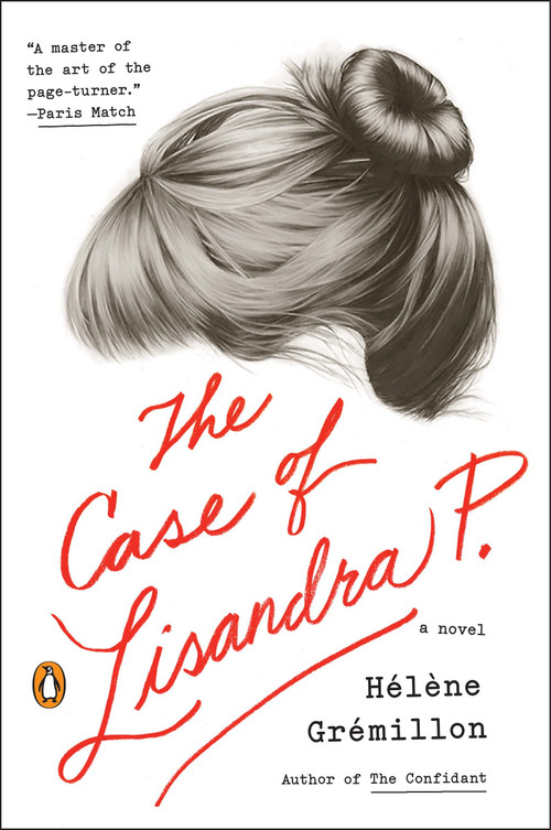 The Case of Lisandra P. (A Novel) by Helene Gremillon, Alison Anderson, 9780143126584