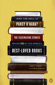 Who the Hell Is Pansy O'Hara? (The Fascinating Stories Behind 50 of the World's Best-Loved Books) by Jenny Bond, Chris Sheedy, 9780143113645