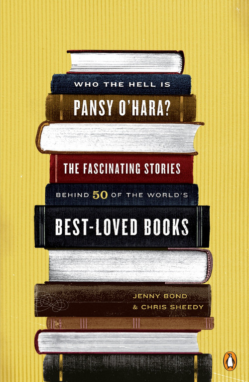 Who the Hell Is Pansy O'Hara? (The Fascinating Stories Behind 50 of the World's Best-Loved Books) by Jenny Bond, Chris Sheedy, 9780143113645