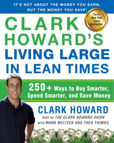 Clark Howard's Living Large in Lean Times (250+ Ways to Buy Smarter, Spend Smarter, and Save Money) by Clark Howard, Mark Meltzer, Theo Thimou, 9781583334331