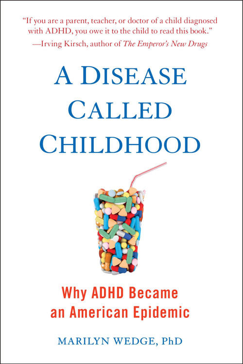 A Disease Called Childhood (Why ADHD Became an American Epidemic) by Marilyn Wedge, 9781101982884