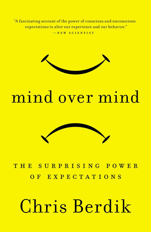 Mind Over Mind (The Surprising Power of Expectations) by Chris Berdik, 9781591846574