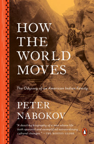 How the World Moves (The Odyssey of an American Indian Family) by Peter Nabokov, 9780143109686