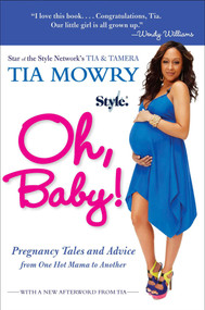Oh, Baby! (Pregnancy Tales and Advice from One Hot Mama to Another) by Tia Mowry, 9781583335284