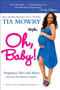 Oh, Baby! (Pregnancy Tales and Advice from One Hot Mama to Another) by Tia Mowry, 9781583335284