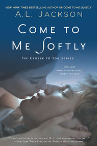 Come to Me Softly by A. L. Jackson, 9780451467973