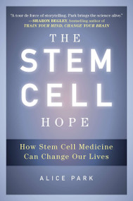 The Stem Cell Hope (How Stem Cell Medicine Can Change Our Lives) by Alice Park, 9780452297968