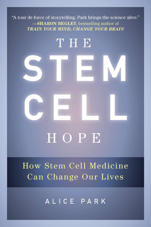 The Stem Cell Hope (How Stem Cell Medicine Can Change Our Lives) by Alice Park, 9780452297968