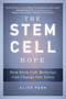 The Stem Cell Hope (How Stem Cell Medicine Can Change Our Lives) by Alice Park, 9780452297968