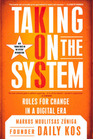Taking on the System (Rules for Change in a Digital Era) by Markos Moulitsas Zuniga, 9780451228062