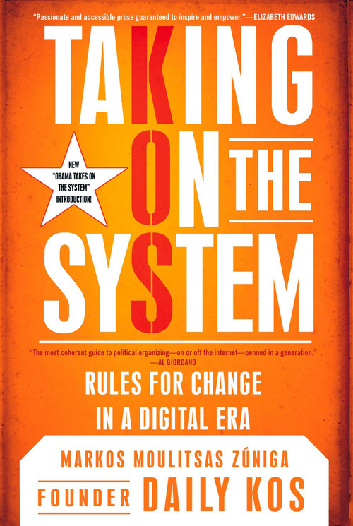 Taking on the System (Rules for Change in a Digital Era) by Markos Moulitsas Zuniga, 9780451228062