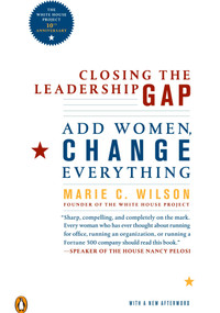 Closing the Leadership Gap (Add Women, Change Everything) by Marie C. Wilson, 9780143114031