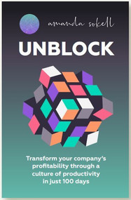 UNBLOCK (Transform your company's profitability through a culture of productivity in just 100 days) by Amanda Sokell, 9781788606974