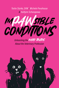 Impawsible Conditions (Unleashing the Hard Truths About The Veterinary Profession) by Tosha Starke, Michele Pevahouse, Kaitlynn Scharapowa, 9781642258585