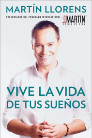 Vive la vida de tus sueños (Live the life of Your Dreams) (Tu guía al éxito y la felicidad) (Spanish Edition) by Martin Llorens, 9780983645092