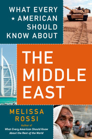 What Every American Should Know About the Middle East by Melissa Rossi, 9780452289598