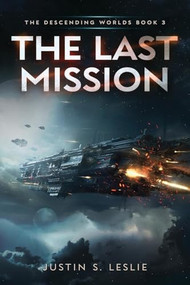 The Last Mission (A Military Sci-Fi Adventure) by Justin S. Leslie, 9781039450295
