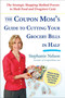 The Coupon Mom's Guide to Cutting Your Grocery Bills in Half (The Strategic Shopping Method Proven to Slash Food and Drugstore Costs) by Stephanie Nelson, 9781583333686