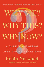 Why Me? Why This? Why Now? (A Guide to Answering Life's Toughest Questions) by Robin Norwood, 9780399165832