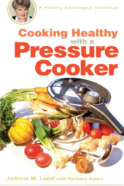 Cooking Healthy with a Pressure Cooker (A Healthy Exchanges Cookbook) by JoAnna M. Lund, Barbara Alpert, 9780399533754