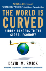 The World Is Curved (Hidden Dangers to the Global Economy) by David M. Smick, 9781591842903