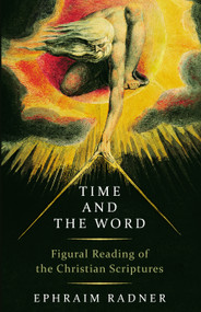 Time and the Word (Figural Reading of the Christian Scriptures) by Ephraim Radner, 9780802879974