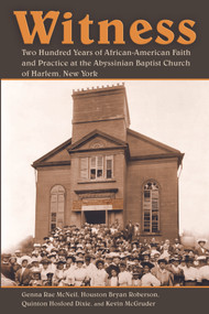 Witness (Two Hundred Years of African-American Faith and Practice at the Abyssinian Baptist Church of Harlem, New York) by Genna Rae McNeil, Houston Bryan Roberson, Quinton Hosford Dixie, Kevin McGruder, 9780802881892