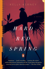 Hard Red Spring (A Novel) by Kelly Kerney, 9780143111368