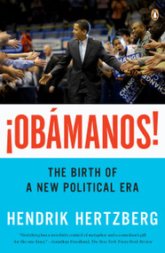 ¡Obamanos! (The Birth of a New Political Era) by Hendrik Hertzberg, 9780143118039