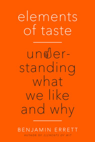 Elements of Taste (Understanding What We Like and Why) by Benjamin Errett, 9780399183447