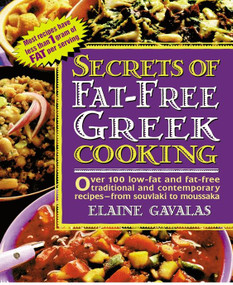 Secrets of Fat-free Greek Cooking (Over 100 Low-fat and Fat-free Traditional and Contemporary Recipes) by Elaine Gavalas, 9780895298621