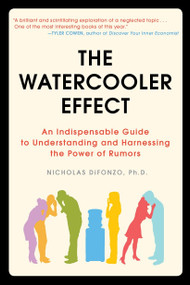 The Watercooler Effect (An Indispensable Guide to Understanding and Harnessing the Power of Rumors) by Nicholas DiFonzo Ph.D., 9781583333594
