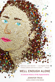 Well Enough Alone (A Cultural History of My Hypochondria) by Jennifer Traig, 9781594483806