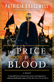 The Price of Blood (A Novel) by Patricia Bracewell, 9780143128434