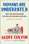 Humans Are Underrated (What High Achievers Know That Brilliant Machines Never Will) by Geoff Colvin, 9780143108375