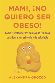 Mami, ¡no quiero ser obeso! (Spanish Edition) by Alexandra Orozco, 9780142425640
