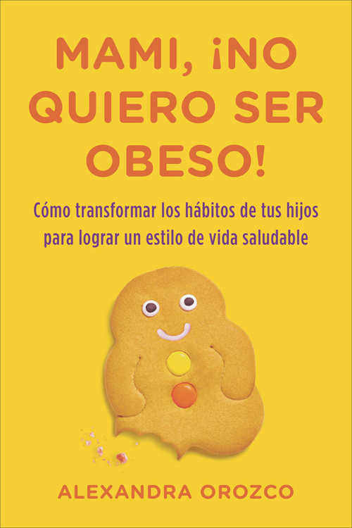 Mami, ¡no quiero ser obeso! (Spanish Edition) by Alexandra Orozco, 9780142425640