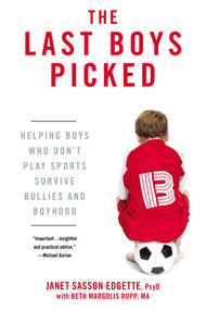 The Last Boys Picked (Helping Boys Who Don't Play Sports Survive Bullies and Boyhood) by Janet Sasson Edgette, Beth Margolis Rupp, 9780425245439