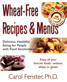 Wheat-Free Recipes & Menus (Delicious, Healthful Eating for People with Food Sensitivities) by Carol Fenster Ph.D., 9781583331910