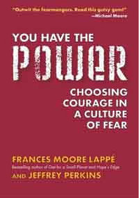 You Have the Power (Choosing Courage in a Culture of Fear) by Frances Moore Lappe, Jeffrey Perkins, 9781585424245